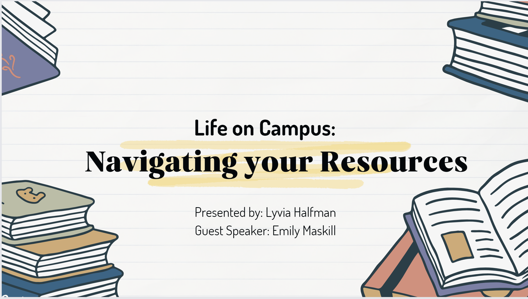 Slideshow screen shot reading life on campus navigating your reasources presented by Lyvia Halfman with guest speaker Emily Maskill